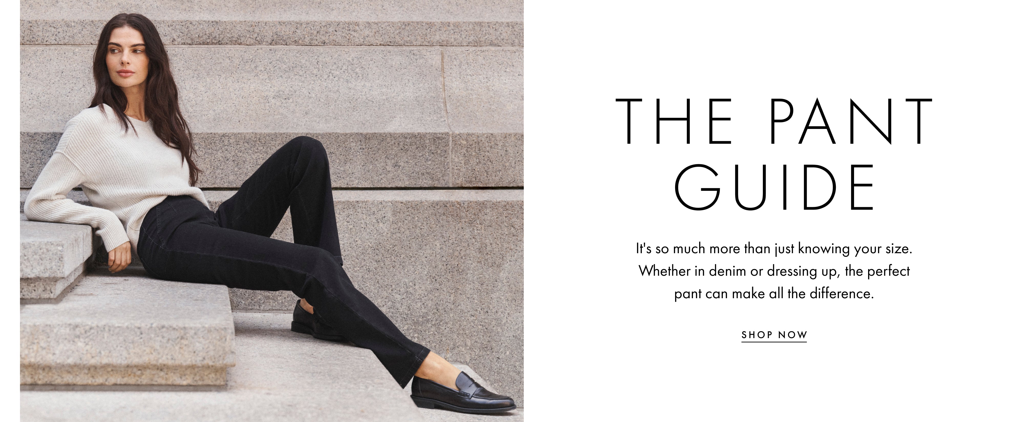 A fashion editorial-style banner with a woman sitting on stone steps wearing a cream sweater, black pants, and black loafers, next to the text 'THE PANT GUIDE' and a small 'SHOP NOW' link.