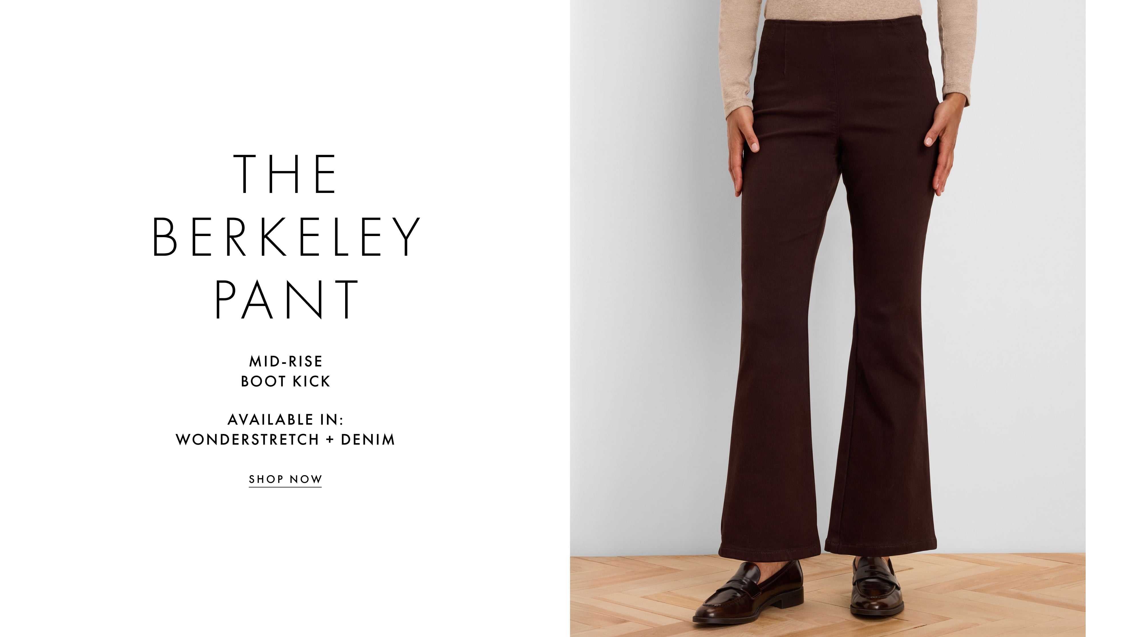 A model wears dark brown mid-rise boot-kick pants with a slight flare at the hem, styled with a beige top and black loafers. The image is split with text on the left reading 'THE BERKELEY PANT' and 'MID-RISE BOOT KICK AVAILABLE IN: WONDERSTRETCH + DENIM'.